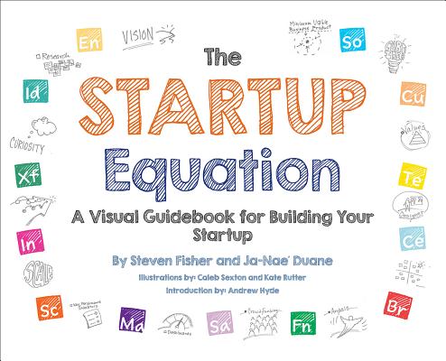 The Startup Equation: A Visual Guidebook to Building Your Startup - Steve Fisher