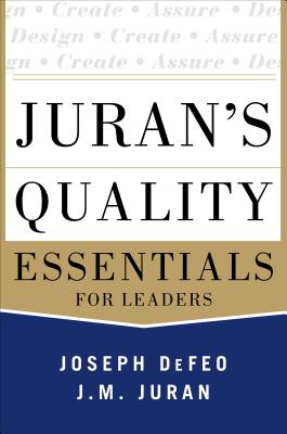 Juran's Quality Essentials: For Leaders - Joseph Defeo