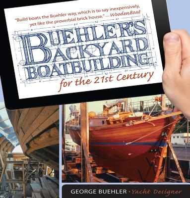 Buehler's Backyard Boatbuilding for the 21st Century - George Buehler