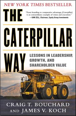 The Caterpillar Way: Lessons in Leadership, Growth, and Shareholder Value - Craig Bouchard