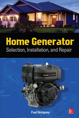 Home Generator: Selection, Installation, and Repair - Paul Dempsey