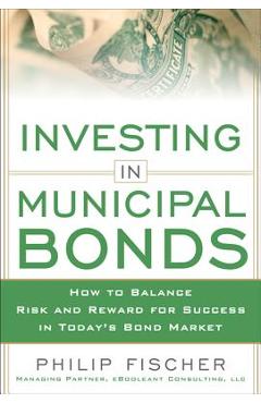 Coperta cărții 'Investing in Municipal Bonds: How to Balance Risk and Reward for Success in Today's Bond Market - Philip Fischer'