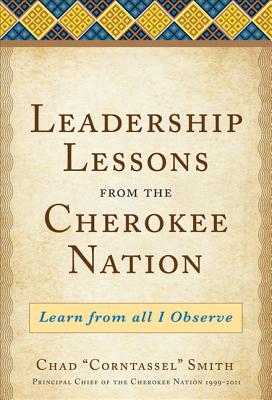 Leadership Lessons from the Cherokee Nation: Learn from All I Observe - Chad Corntassel Smith