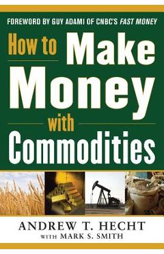 Coperta cărții 'How to Make Money with Commodities - Andrew Hecht'