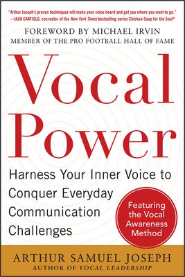 Vocal Power: Harness Your Inner Voice to Conquer Everyday Communication Challenges, with a Foreword by Michael Irvin - Arthur Samuel Joseph