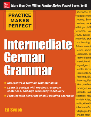 Practice Makes Perfect: Intermediate German Grammar - Ed Swick