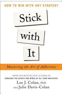 Coperta cărții 'Stick with It: Mastering the Art of Adherence - Lee Colan'