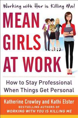 Mean Girls at Work: How to Stay Professional When Things Get Personal - Katherine Crowley