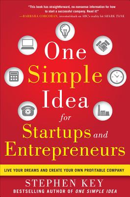 One Simple Idea for Startups and Entrepreneurs: Live Your Dreams and Create Your Own Profitable Company - Stephen Key