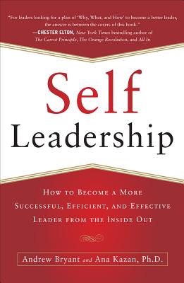 Self-Leadership: How to Become a More Successful, Efficient, and Effective Leader from the Inside Out - Andrew Bryant
