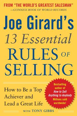 Joe Girard's 13 Essential Rules of Selling: How to Be a Top Achiever and Lead a Great Life - Joe Girard