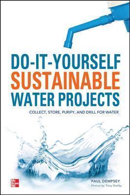Coperta cărții 'Do-It-Yourself Sustainable Water Projects: Collect, Store, Purify, and Drill for Water - Paul Dempsey'
