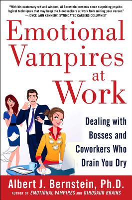 Emotional Vampires at Work: Dealing with Bosses and Coworkers Who Drain You Dry - Albert Bernstein