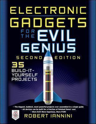 Electronic Gadgets for the Evil Genius: 21 New Do-It-Yourself Projects - Robert Iannini