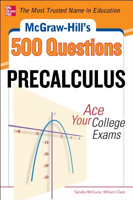 McGraw-Hill's 500 College Precalculus Questions: Ace Your College Exams: 3 Reading Tests + 3 Writing Tests + 3 Mathematics Tests - Sandra Mccune
