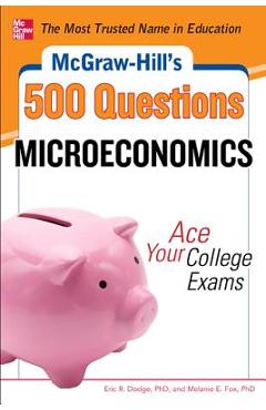 Coperta cărții 'McGraw-Hill's 500 Microeconomics Questions: Ace Your College Exams: 3 Reading Tests + 3 Writing Tests + 3 Mathematics'