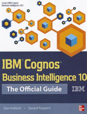 IBM Cognos Business Intelligence 10: The Official Guide - Dan Volitich