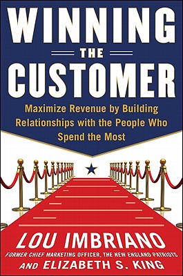 Winning the Customer: Turn Consumers Into Fans and Get Them to Spend More - Lou Imbriano