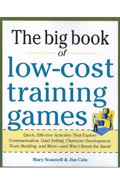Coperta cărții 'The Big Book of Low-Cost Training Games: Quick, Effective Activities That Explore Communication, Goals Setting,'