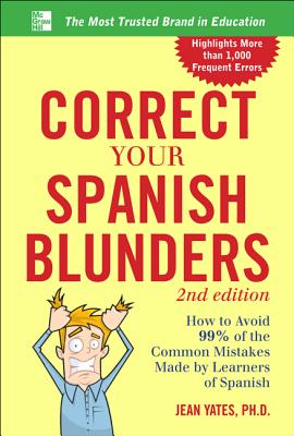 Correct Your Spanish Blunders: How to Avoid 99% of the Common Mistakes Made by Learners of Spanish - Jean Yates