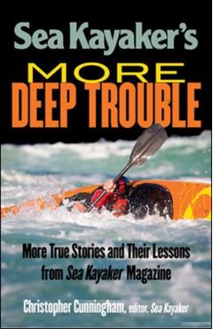 Sea Kayaker's More Deep Trouble - Christopher Cunningham