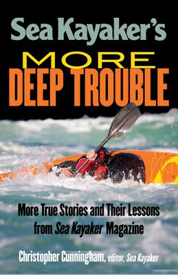 Sea Kayaker's More Deep Trouble - Christopher Cunningham
