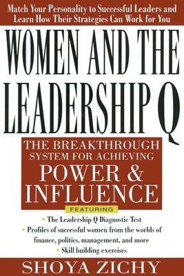 Women and the Leadership Q: Revealing the Four Paths to Influence and Power - Shoya Zichy