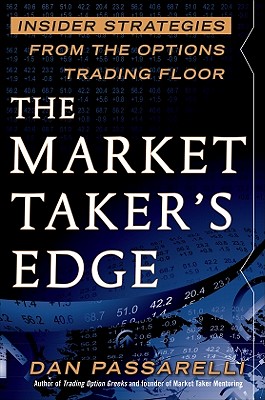 The Market Taker's Edge: Insider Strategies from the Options Trading Floor - Dan Passarelli