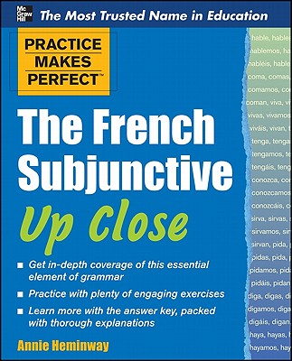 Practice Makes Perfect the French Subjunctive Up Close - Annie Heminway