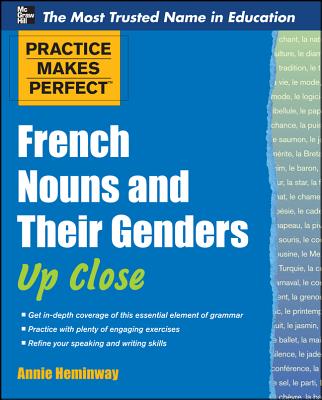 Practice Makes Perfect French Nouns and Their Genders Up Close - Annie Heminway