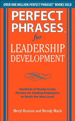 Perfect Phrases for Leadership Development: Hundreds of Ready-To-Use Phrases for Guiding Employees to Reach the Next Level - Meryl Runion