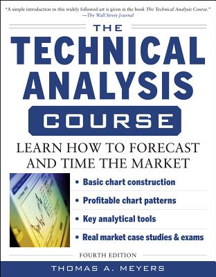 The Technical Analysis Course, Fourth Edition: Learn How to Forecast and Time the Market - Thomas Meyers
