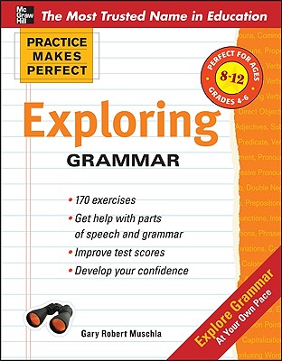 Practice Makes Perfect: Exploring Grammar - Gary Muschla