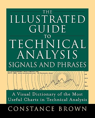 The Illustrated Guide to Technical Analysis Signals and Phrases - Constance Brown