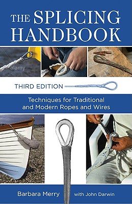 The Splicing Handbook: Techniques for Traditional and Modern Ropes and Wires - Barbara Merry