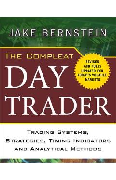 Coperta cărții 'The Compleat Day Trader: Trading Systems, Strategies, Timing Indicators, and Analytical Methods - Jake Bernstein'