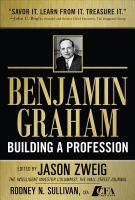 Benjamin Graham, Building a Profession: The Early Writings of the Father of Security Analysis - Jason Zweig