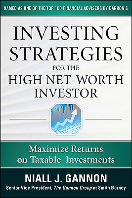 Investing Strategies for the High Net-Worth Investor: Maximize Returns on Taxable Portfolios - Niall Gannon