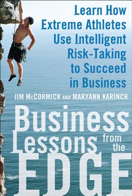 Business Lessons from the Edge: Learn How Extreme Athletes Use Intelligent Risk Taking to Succeed in Business - Jim Mccormick