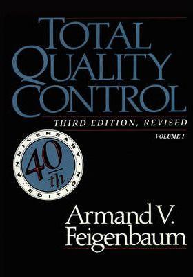 Total Quality Control, Revised (Fortieth Anniversary Edition), Volume 1 - Armand V. Feigenbaum