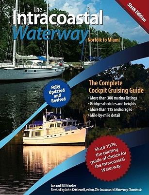 The Intracoastal Waterway, Norfolk, Virginia to Miami, Florida: The Complete Cockpit Cruising Guide - Bill Moeller