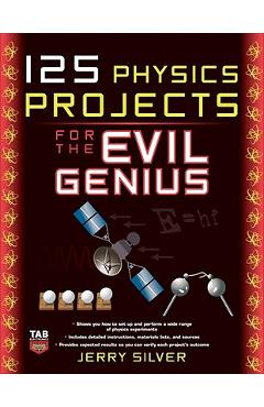 Coperta cărții '125 Physics Projects for the Evil Genius - Jerry Silver'