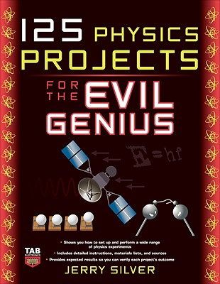 125 Physics Projects for the Evil Genius - Jerry Silver