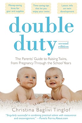 Double Duty: The Parents' Guide to Raising Twins, from Pregnancy Through the School Years (2nd Edition) - Christina Tinglof