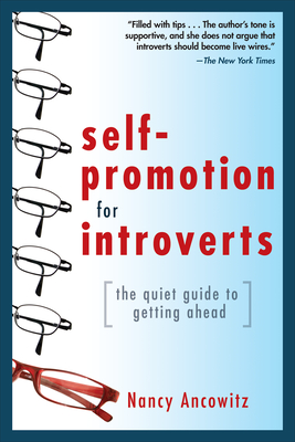 Self-Promotion for Introverts: The Quiet Guide to Getting Ahead - Nancy Ancowitz