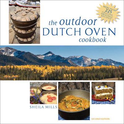 The Outdoor Dutch Oven Cookbook, Second Edition - Sheila Mills