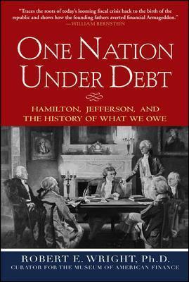One Nation Under Debt: Hamilton, Jefferson, and the History of What We Owe - Robert Wright