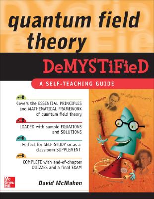 Quantum Field Theory Demystified: A Self-Teaching Guide - David Mcmahon