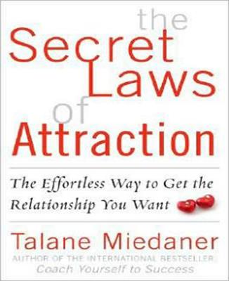 The Secret Laws of Attraction: The Effortless Way to Get the Relationship You Want - Talane Miedaner