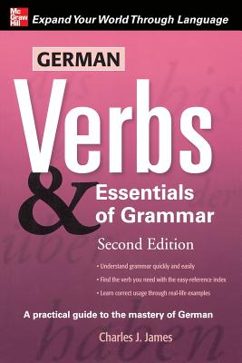 German Verbs & Essential of Grammar, Second Edition - Charles James